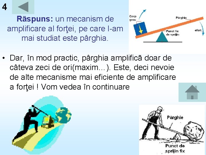 4 Rãspuns: un mecanism de amplificare al forţei, pe care l-am mai studiat este