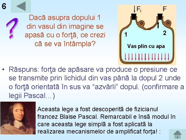 6 Dacã asupra dopului 1 din vasul din imagine se apasã cu o forţã,