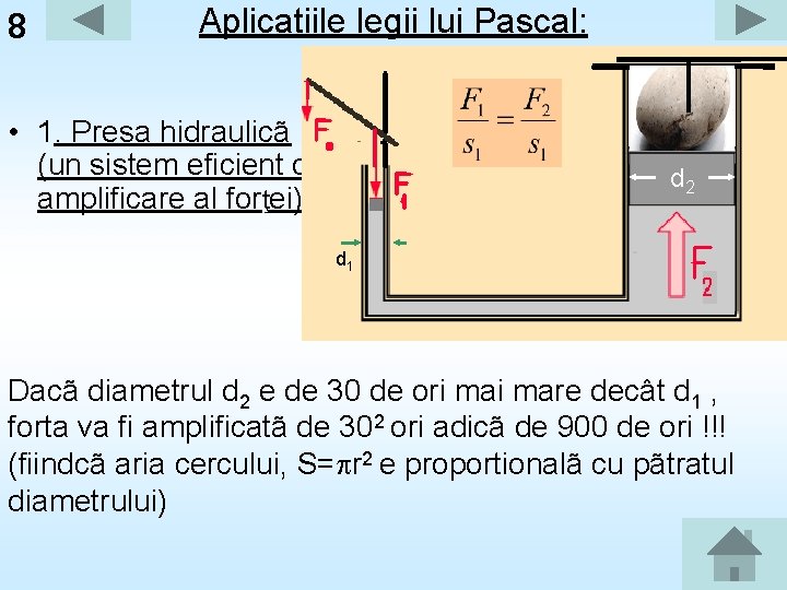 8 Aplicatiile legii lui Pascal: • 1. Presa hidraulicã (un sistem eficient de amplificare