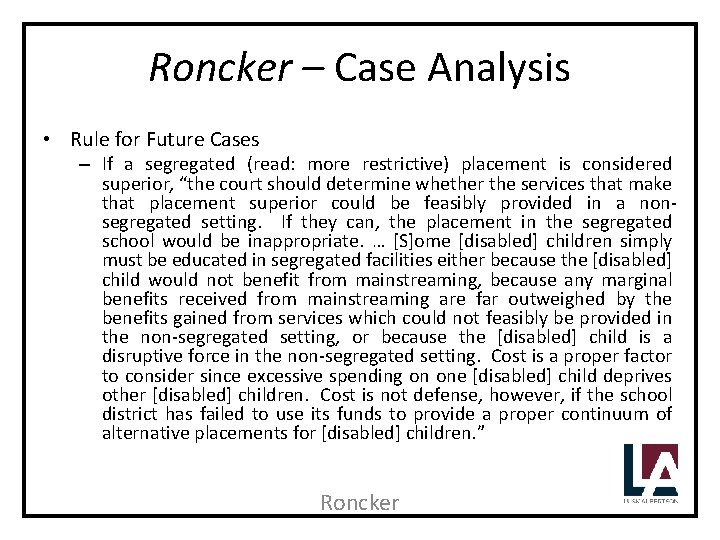 Roncker – Case Analysis • Rule for Future Cases – If a segregated (read: