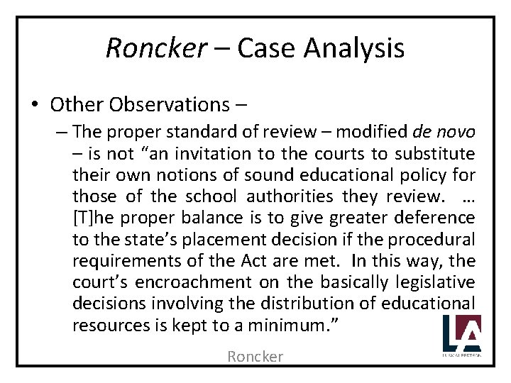 Roncker – Case Analysis • Other Observations – – The proper standard of review