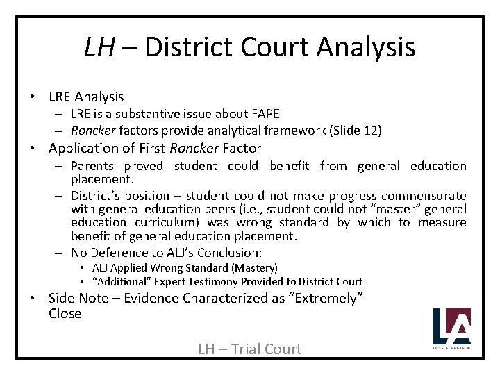 LH – District Court Analysis • LRE Analysis – LRE is a substantive issue