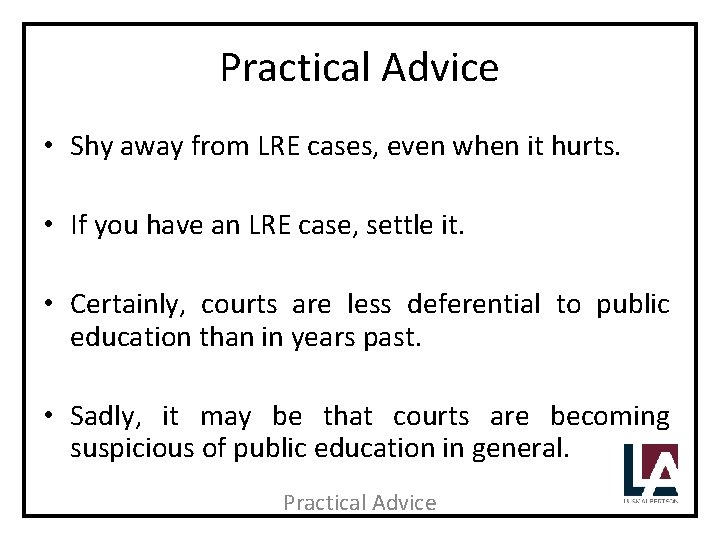 Practical Advice • Shy away from LRE cases, even when it hurts. • If