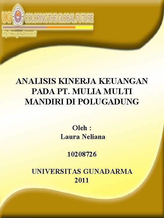 ANALISIS KINERJA KEUANGAN PADA PT. MULIA MULTI MANDIRI DI POLUGADUNG Oleh : Laura Neliana ANALISIS KINERJA KEUANGAN PADA PT. MULIA MULTI MANDIRI DI POLUGADUNG Oleh : Laura Neliana