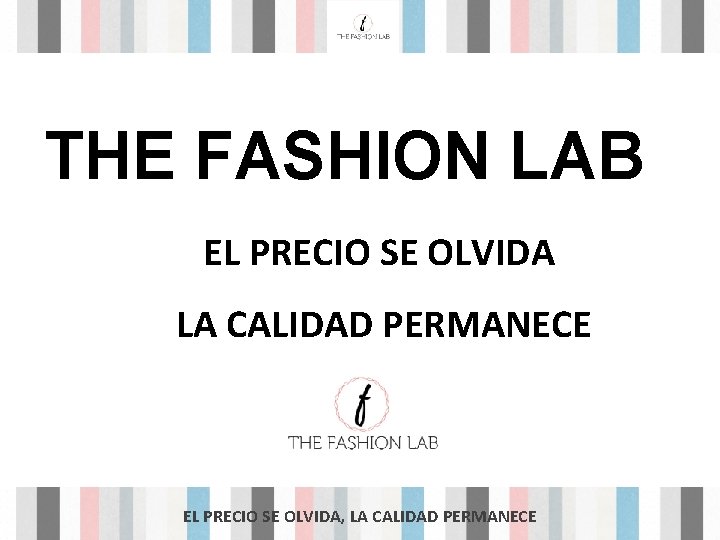 THE FASHION LAB EL PRECIO SE OLVIDA LA CALIDAD PERMANECE EL PRECIO SE OLVIDA,