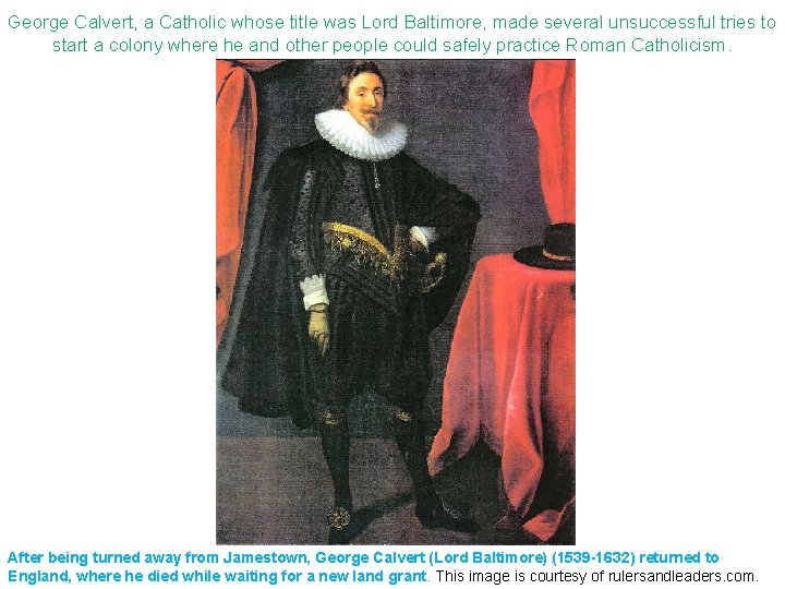 George Calvert, a Catholic whose title was Lord Baltimore, made several unsuccessful tries to