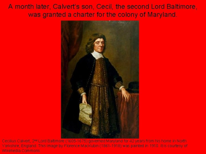 A month later, Calvert’s son, Cecil, the second Lord Baltimore, was granted a charter