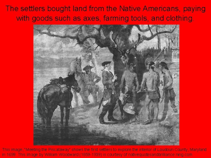 The settlers bought land from the Native Americans, paying with goods such as axes,