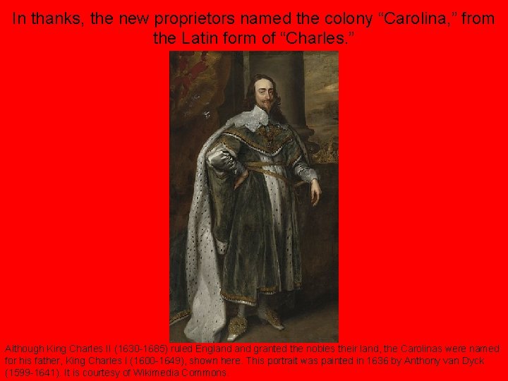 In thanks, the new proprietors named the colony “Carolina, ” from the Latin form