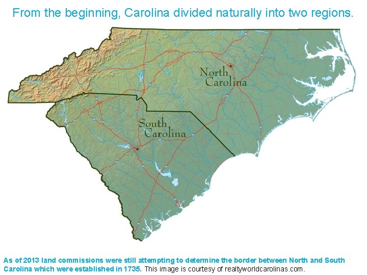 From the beginning, Carolina divided naturally into two regions. As of 2013 land commissions