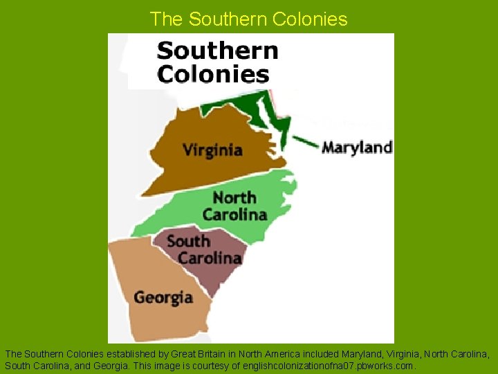 The Southern Colonies established by Great Britain in North America included Maryland, Virginia, North