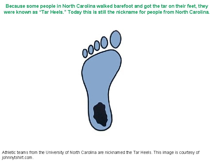 Because some people in North Carolina walked barefoot and got the tar on their