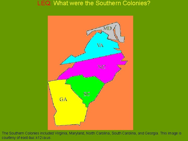 LEQ: What were the Southern Colonies? The Southern Colonies included Virginia, Maryland, North Carolina,
