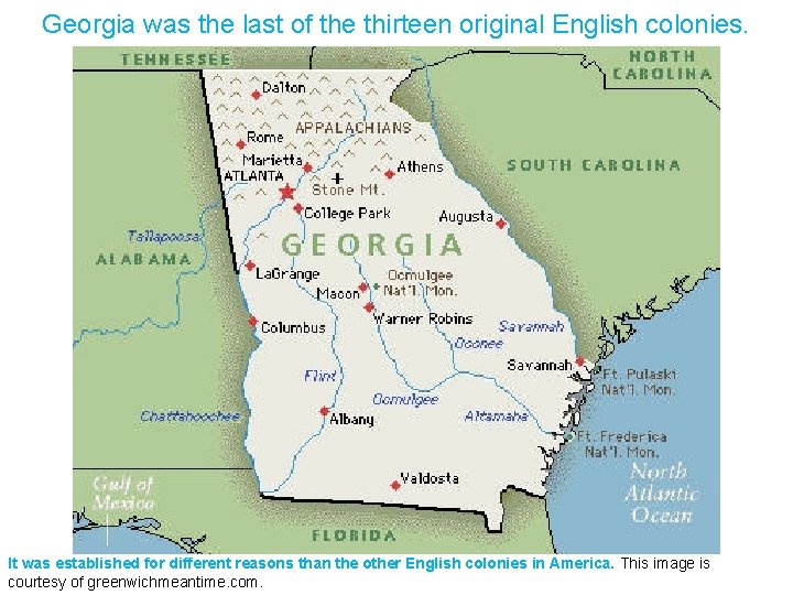 Georgia was the last of the thirteen original English colonies. It was established for