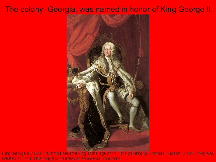 The colony, Georgia, was named in honor of King George II (1683 -1760) first