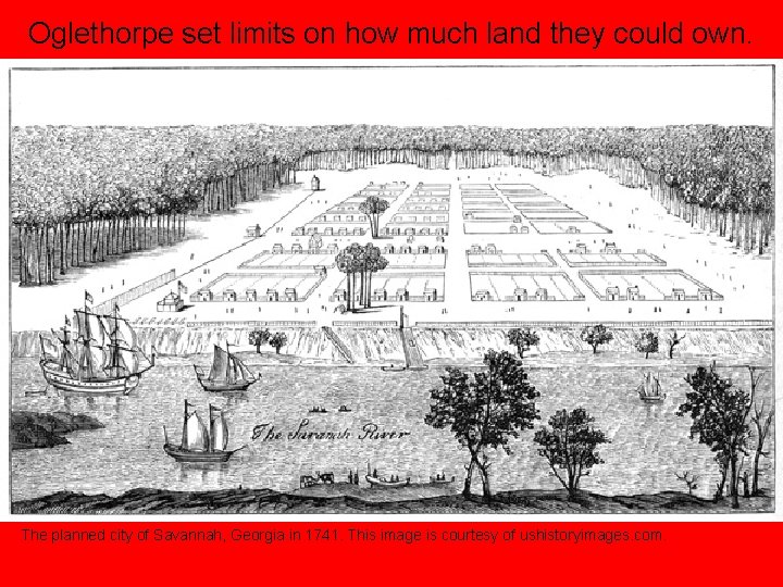 Oglethorpe set limits on how much land they could own. The planned city of