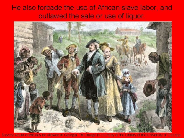 He also forbade the use of African slave labor, and outlawed the sale or