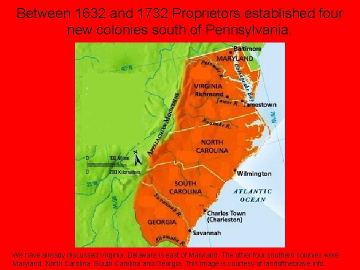 Between 1632 and 1732 Proprietors established four new colonies south of Pennsylvania. We have