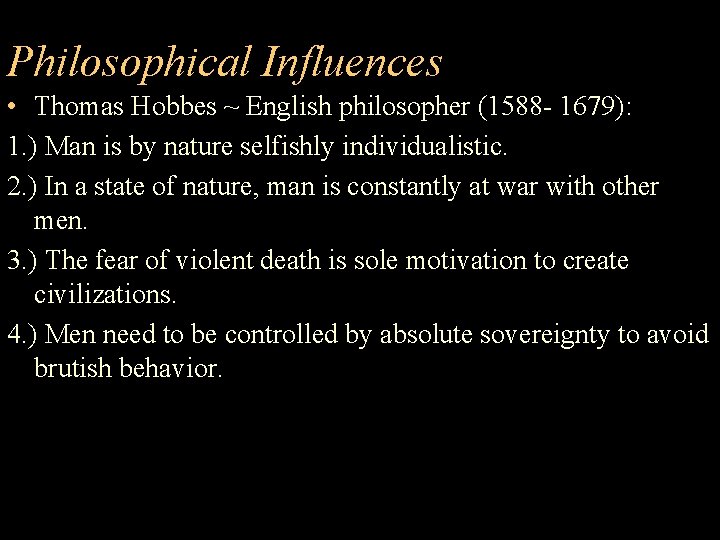 Philosophical Influences • Thomas Hobbes ~ English philosopher (1588 - 1679): 1. ) Man