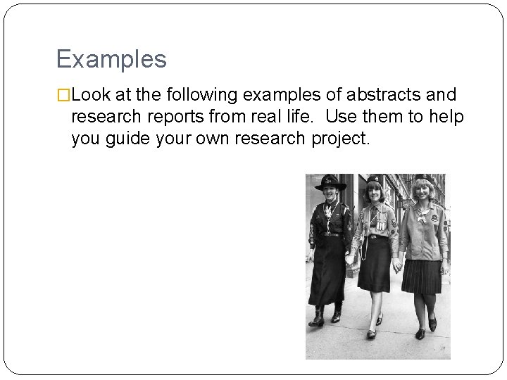 Examples �Look at the following examples of abstracts and research reports from real life. Examples �Look at the following examples of abstracts and research reports from real life.