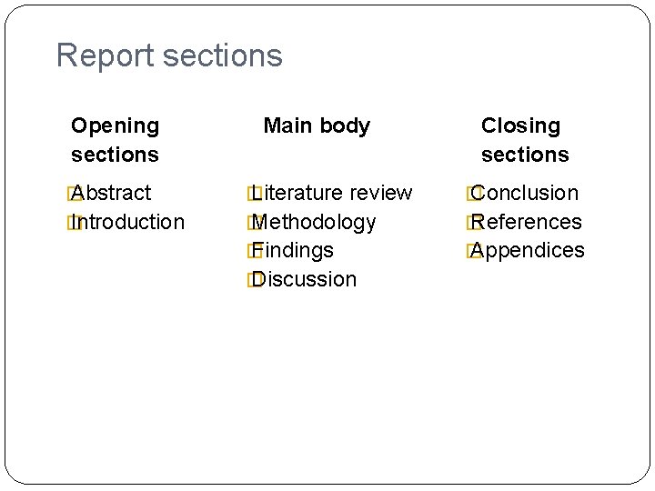 Report sections Opening sections Main body Closing sections � Abstract � Literature review � Report sections Opening sections Main body Closing sections � Abstract � Literature review �