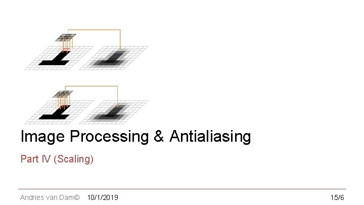 CS 123 | INTRODUCTION TO COMPUTER GRAPHICS Image Processing & Antialiasing Part IV (Scaling)