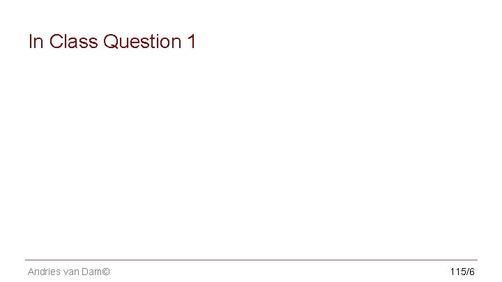 CS 123 | INTRODUCTION TO COMPUTER GRAPHICS In Class Question 1 Andries van Dam©