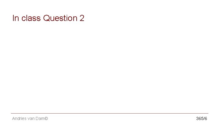 CS 123 | INTRODUCTION TO COMPUTER GRAPHICS In class Question 2 Andries van Dam©