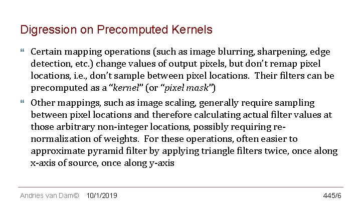 CS 123 | INTRODUCTION TO COMPUTER GRAPHICS Digression on Precomputed Kernels Certain mapping operations