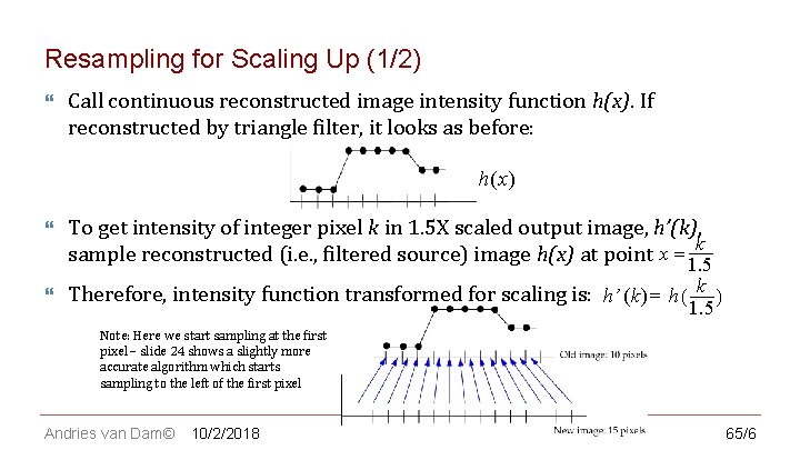 CS 123 | INTRODUCTION TO COMPUTER GRAPHICS Resampling for Scaling Up (1/2) Call continuous