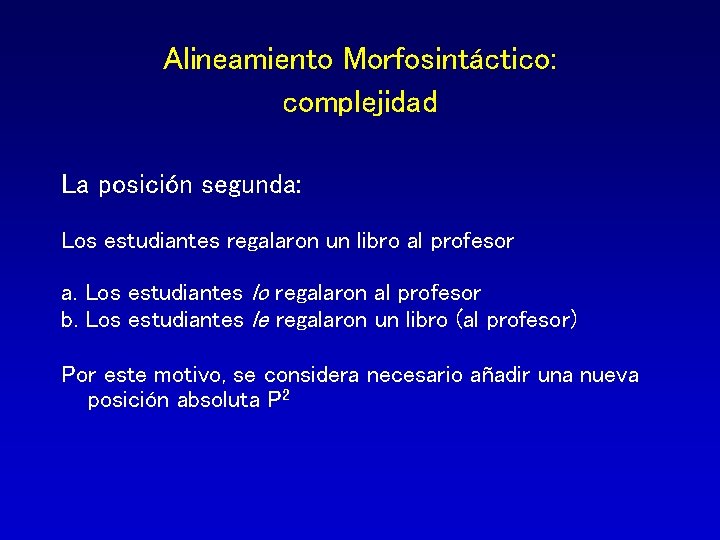 Alineamiento Morfosintáctico: complejidad La posición segunda: Los estudiantes regalaron un libro al profesor a.