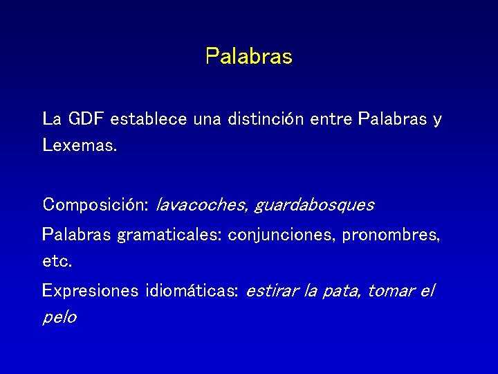 Palabras La GDF establece una distinción entre Palabras y Lexemas. Composición: lavacoches, guardabosques Palabras