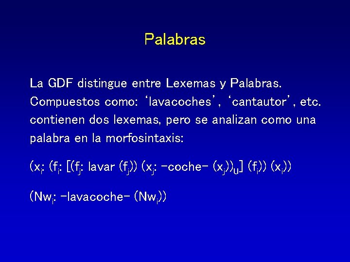 Palabras La GDF distingue entre Lexemas y Palabras. Compuestos como: ‘lavacoches’, ‘cantautor’, etc. contienen