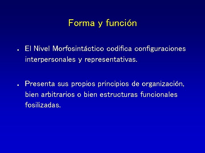 Forma y función El Nivel Morfosintáctico codifica configuraciones interpersonales y representativas. Presenta sus propios