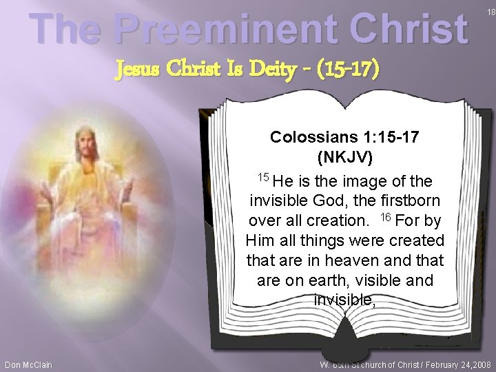 The Preeminent Christ 18 Jesus Christ Is Deity - (15 -17) Colossians 1: 15