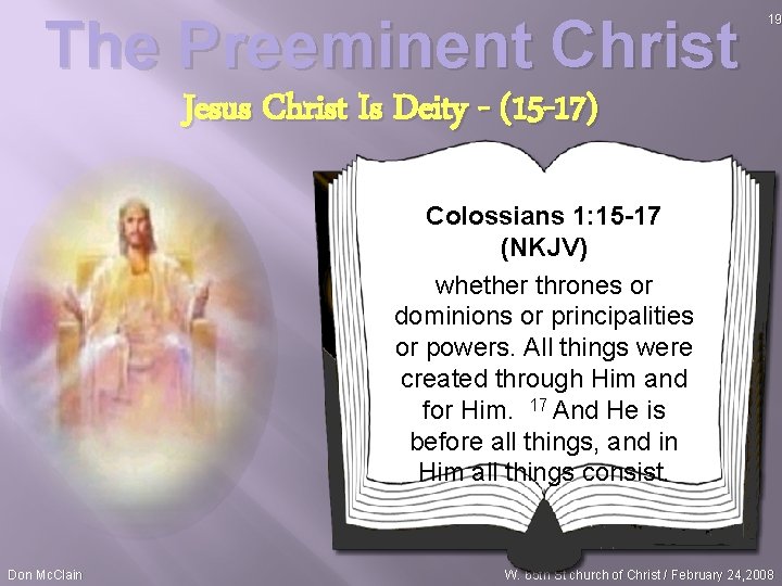 The Preeminent Christ 19 Jesus Christ Is Deity - (15 -17) Colossians 1: 15