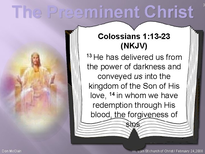 The Preeminent Christ Colossians 1: 13 -23 (NKJV) 13 He has delivered us from