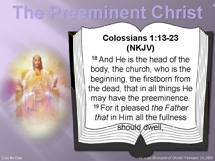 The Preeminent Christ Colossians 1: 13 -23 (NKJV) 18 And He is the head