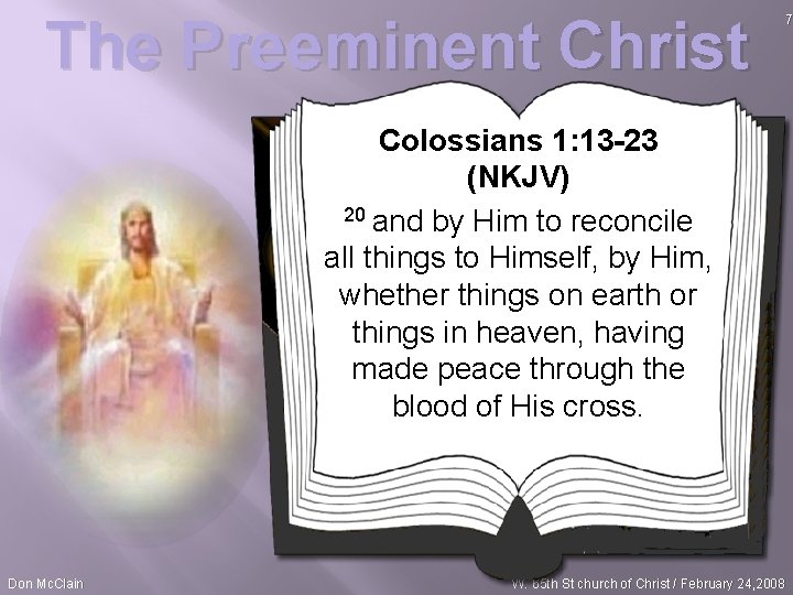 The Preeminent Christ Colossians 1: 13 -23 (NKJV) 20 and by Him to reconcile