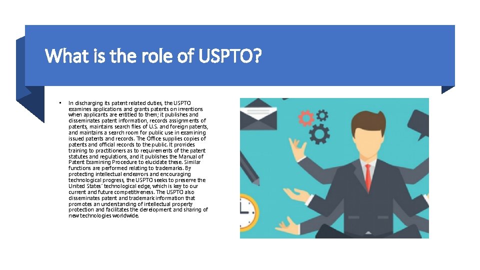 What is the role of USPTO? • In discharging its patent related duties, the