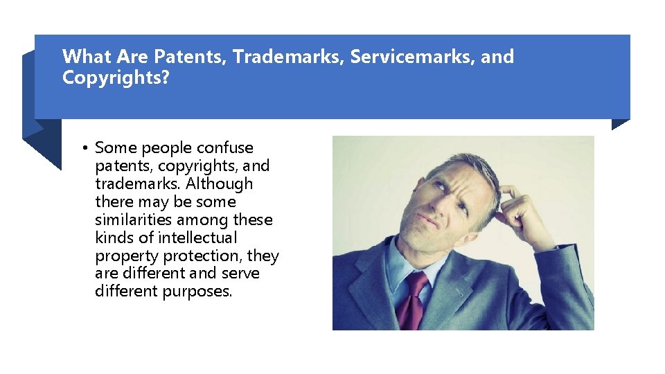 What Are Patents, Trademarks, Servicemarks, and Copyrights? • Some people confuse patents, copyrights, and