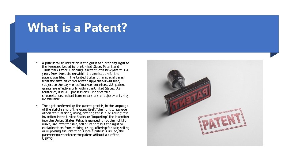 What is a Patent? • A patent for an invention is the grant of