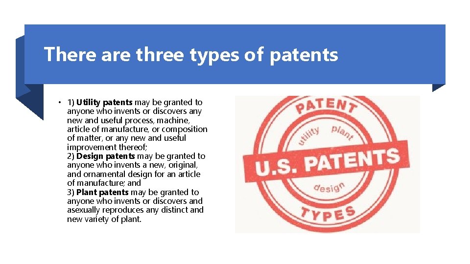 There are three types of patents • 1) Utility patents may be granted to