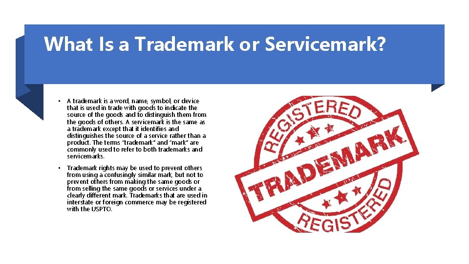 What Is a Trademark or Servicemark? • A trademark is a word, name, symbol,