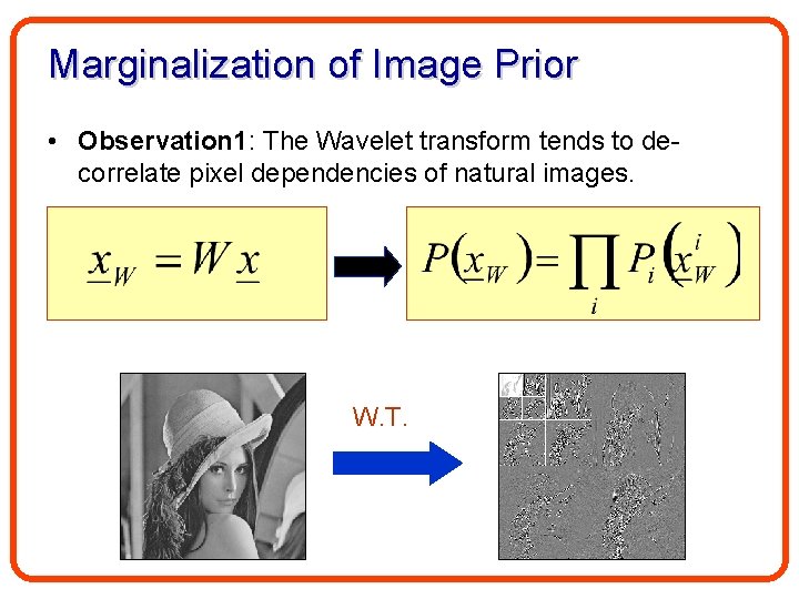 Marginalization of Image Prior • Observation 1: The Wavelet transform tends to decorrelate pixel