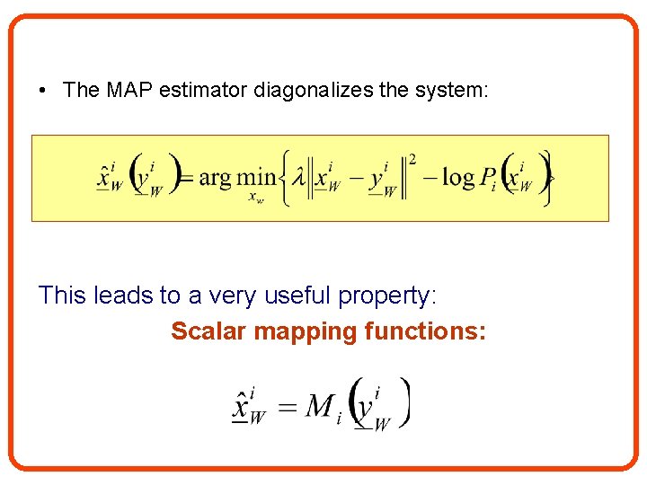  • The MAP estimator diagonalizes the system: This leads to a very useful