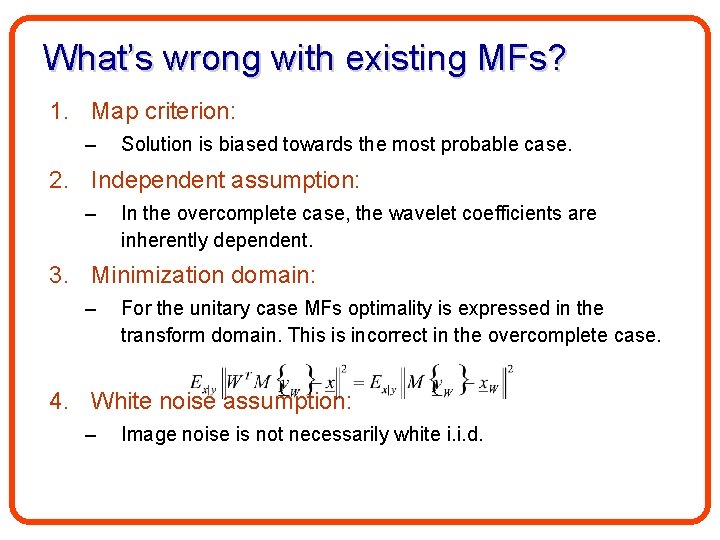 What’s wrong with existing MFs? 1. Map criterion: – Solution is biased towards the