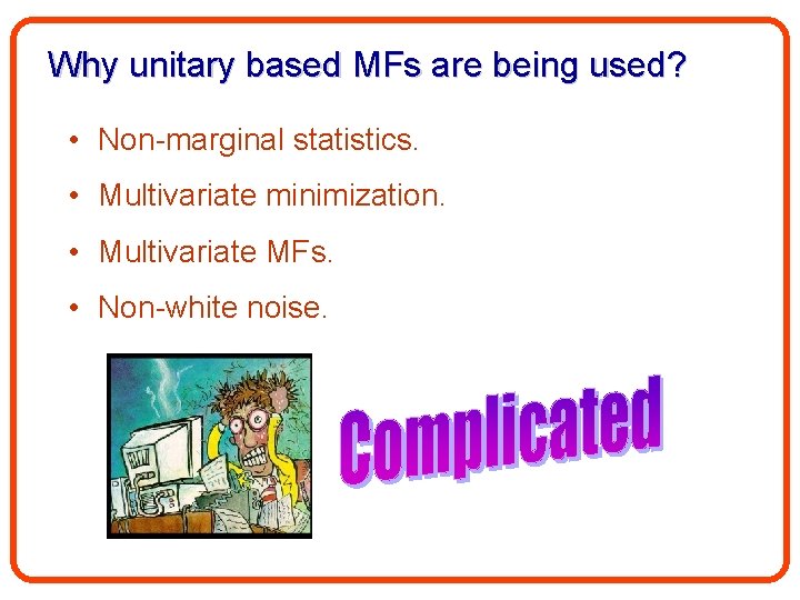 Why unitary based MFs are being used? • Non-marginal statistics. • Multivariate minimization. •