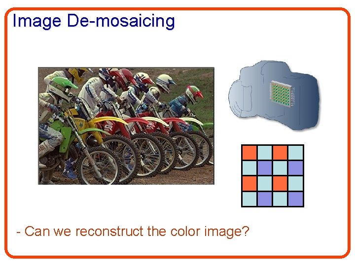Image De-mosaicing - Can we reconstruct the color image? 