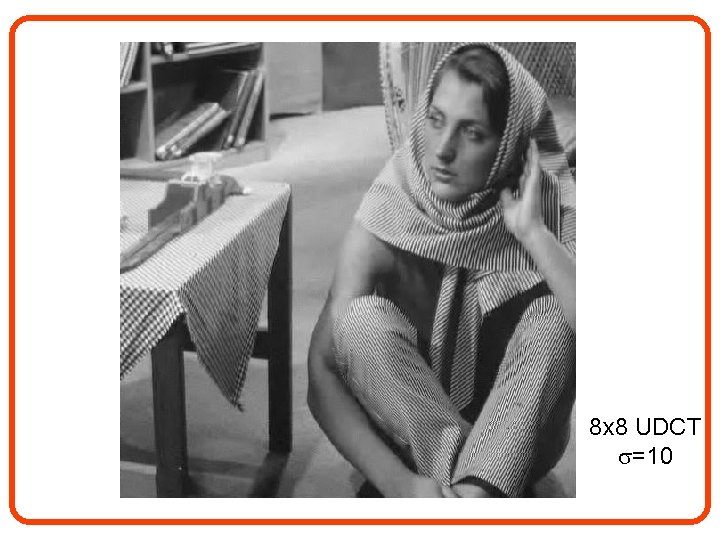 8 x 8 UDCT =10 
